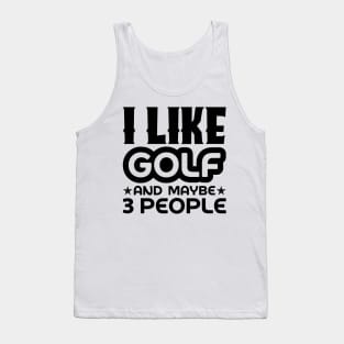 I like golf and maybe 3 people Tank Top